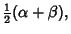 $\displaystyle {\textstyle{1\over 2}}(\alpha+\beta),$